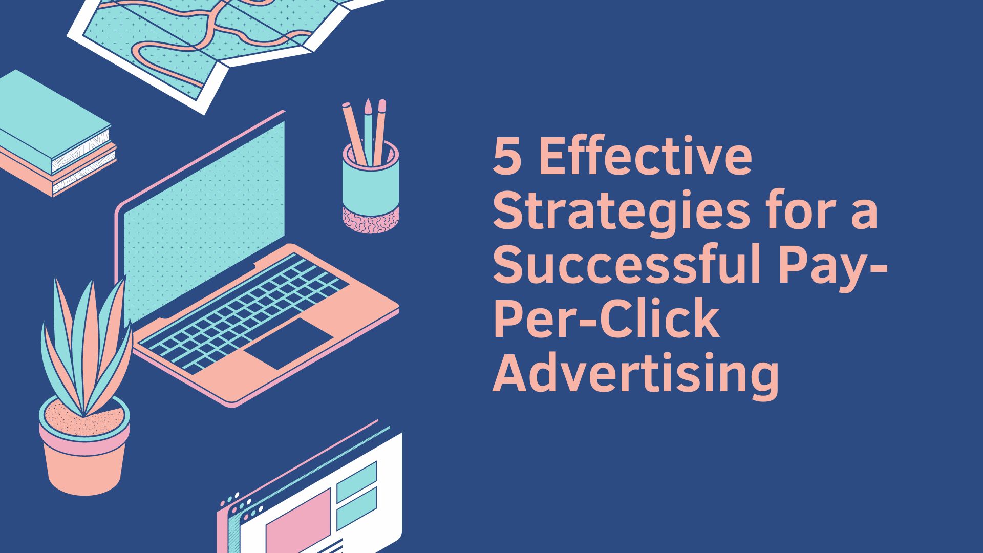 5 Effective Strategies for Pay-Per-Click Advertising